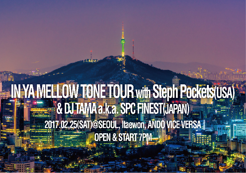 IN YA MELLOW TONE TOUR with Steph Pockets & DJ TAMA a.k.a. SPC FINEST in KOREA開催！